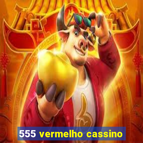 555 vermelho cassino